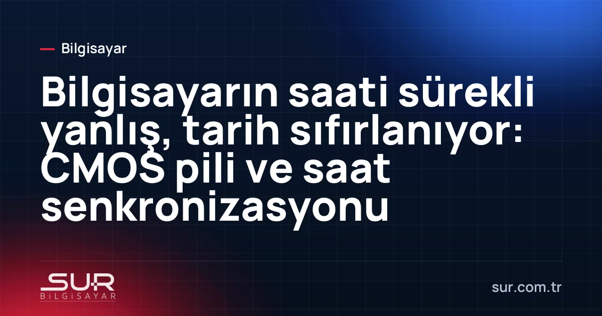 Anakart üzerindeki yassı CMOS pili ve görev çubuğunda yanlış saat