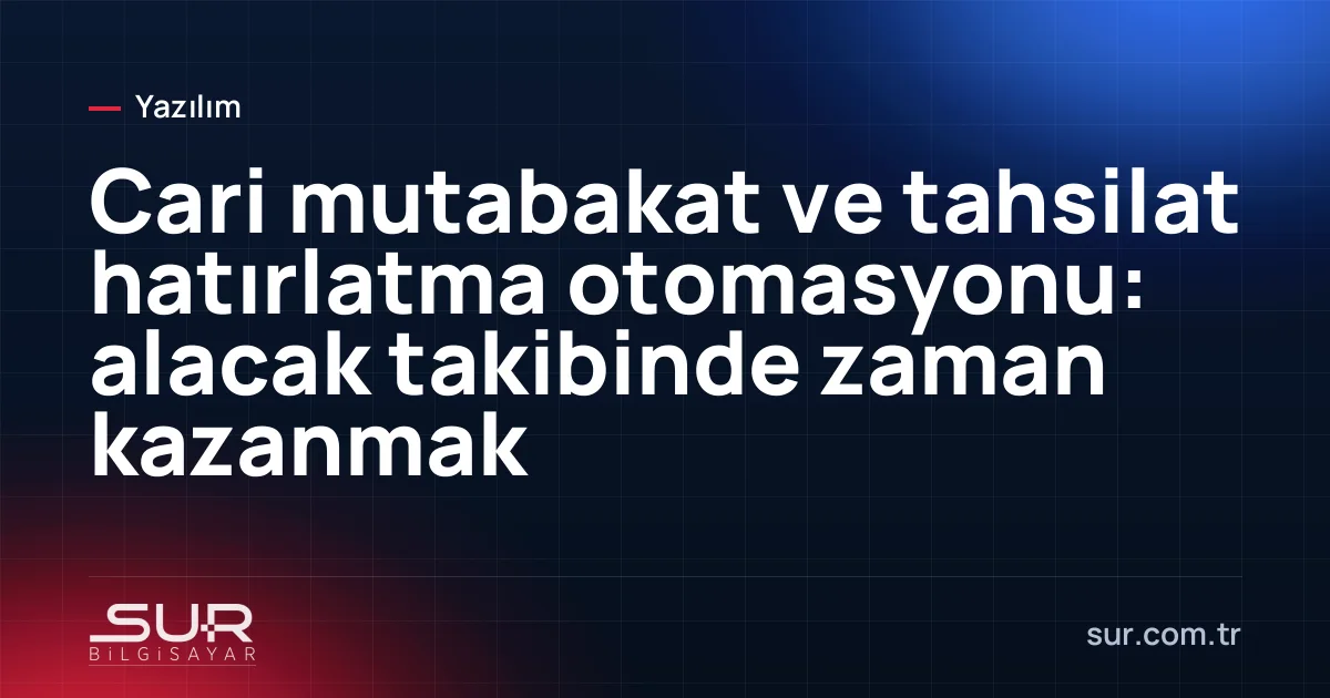 Müşterilere otomatik gönderilen cari ekstre ve mutabakat e-postası