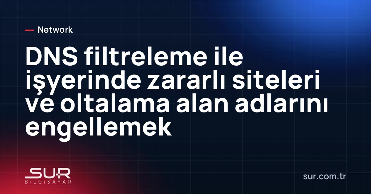 Tarayıcıda engellenen zararlı site uyarısı ve DNS filtreleme şeması