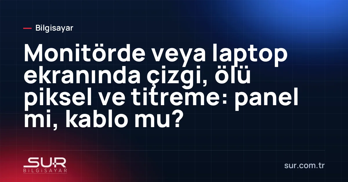 Laptop ekranında dikey renkli çizgiler ve harici monitörle karşılaştırma