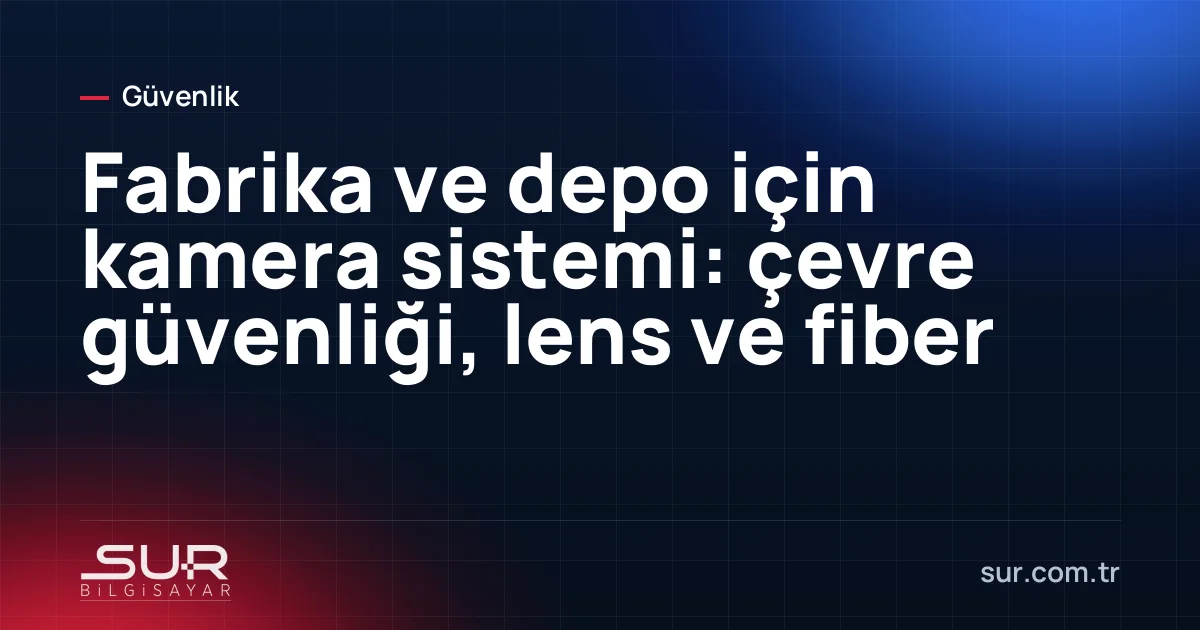 Fabrika çevre duvarı, araç giriş kapısı ve depo sahasını gören uzun mesafe güvenlik kameraları