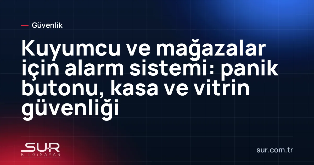 Kuyumcu vitrini ve tezgâh altındaki sessiz panik butonu