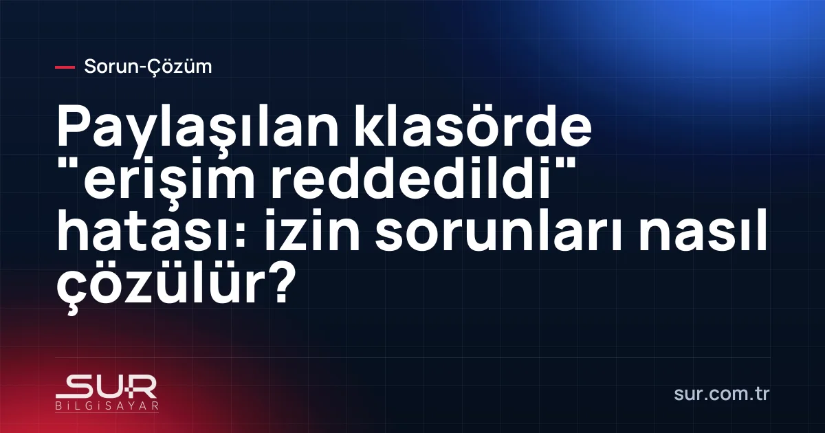 Ağ klasörüne erişimde erişim reddedildi hata penceresi