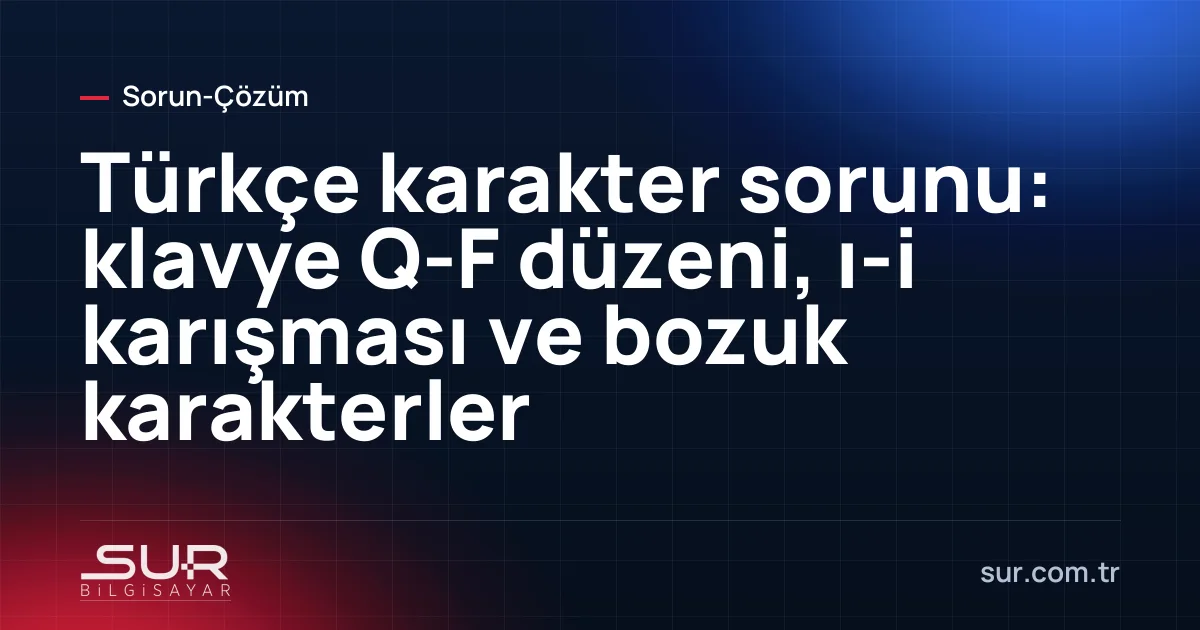 Türkçe Q klavye ve ekranda bozuk görünen Türkçe karakterler