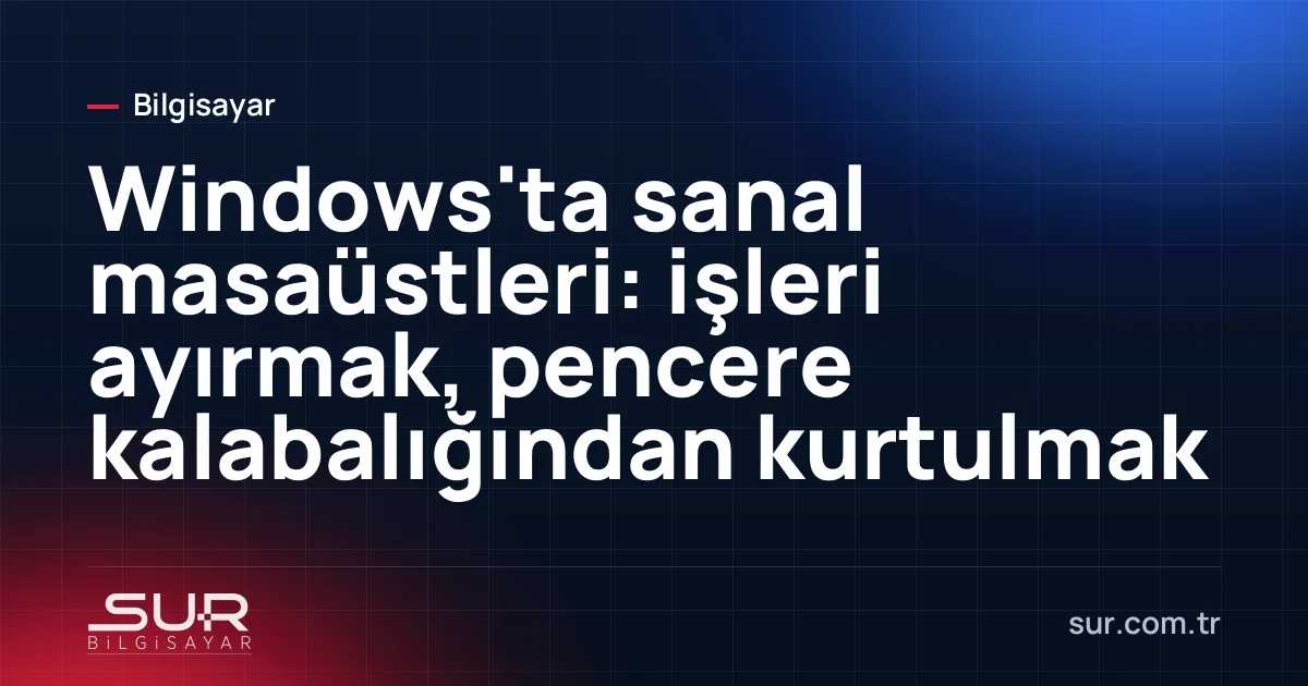Windows 11 görev görünümünde birden fazla sanal masaüstü